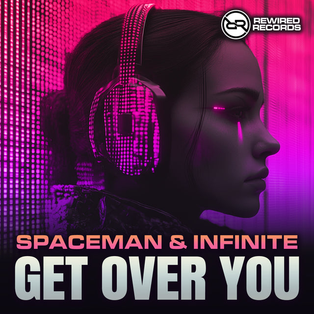 Spaceman & Infinite - Get Over You - Rewired Records